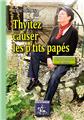 THYITEZ CAUSER LES P'TITS PAPES (TEXTES EN PARLANGE D'ENTRE SAINTONGE ET POITOU) THYITEZ CAUSER LES P'TITS PAPES (TEXTES EN PARLANGE D'ENTRE SAINTONGE ET POITOU)