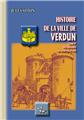 HISTOIRE DE LA VILLE DE VERDUN TOME I DES ORIGINES À LA RÉVOLUTION  