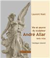 VIE ET OEUVRE DU SCULPTEUR ANDRÉ ALLAR (1845-1926) VIE ET OEUVRE DU SCULPTEUR ANDRÉ ALLAR (1845-1926)