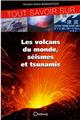 TOUT SAVOIR SUR LES VOLCANS, SÉISMES ET TSUNAMIS  