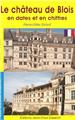 LE CHÂTEAU DE BLOIS EN DATES ET EN CHIFFRES LE CHÂTEAU DE BLOIS EN DATES ET EN CHIFFRES
