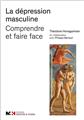 DÉPRESSION MASCULINE COMPRENDRE ET FAIRE FACE  