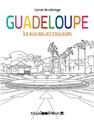 GUADELOUPE. ILE AUX BELLES COULEURS - CARNET DE COLORIAGE  