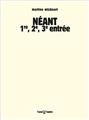 NÉANT 1RE, 2E, 3E ENTRÉE  