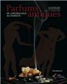 PARFUMS ANTIQUES DE L'ARCHÉOLOGUE AU CHIMISTE  
