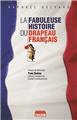 LA FABULEUSE HISTOIRE DU DRAPEAU FRANÇAIS  