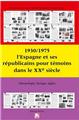 1930/1975 L'ESPAGNE ET SES RÉPUBLICAINS POUR TÉMOINS DANS LE XXEME SIÈCLE  