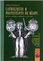 CATHOLIQUES & PROTESTANTS DE BÉARN : ESSAI SUR LA COEXISTENCE CONFESSIONNELLE AU XVIIIE SIÈCLE  