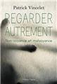 REGARDER AUTREMENT, LA NON-VOYANCE ET LA MALVOYANCE REGARDER AUTREMENT, LA NON-VOYANCE ET LA MALVOYANCE