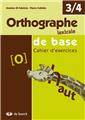 ORTHOGRAPHE LEXICALE DE BASE 3/4 - CAHIER D'EXERCICES  