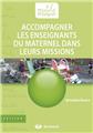 ACCOMPAGNER LES ENSEIGNANTS DU MATERNEL DANS LEURS MISSIONS  