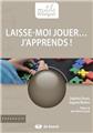 LAISSE-MOI JOUER... J'APPRENDS !  