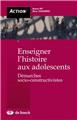 ENSEIGNER L'HISTOIRE AUX ADOLESCENTS ENSEIGNER L'HISTOIRE AUX ADOLESCENTS