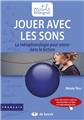 JOUER AVEC LES SONS  