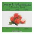 IMAGIER DU JARDIN GUYANAIS, EN LANGUES DE GUYANE  