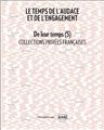 DE LEUR TEMPS (5) : LE TEMPS DE L´AUDACE ET DE L´ENGAGEMENT, COLLECTION PRIVÉES FRANCAISES  