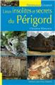 LIEUX INSOLITES ET SECRETS DU PÉRIGORD LIEUX INSOLITES ET SECRETS DU PÉRIGORD