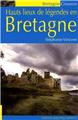 HAUTS LIEUX DE LÉGENDES EN BRETAGNE HAUTS LIEUX DE LÉGENDES EN BRETAGNE