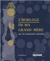 L´HORLOGE DE MA GRAND-MÈRE. 300 ANS D´HORLOGES COMTOISES  