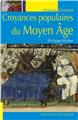 CROYANCES POPULAIRES AU MOYEN-AGE CROYANCES POPULAIRES AU MOYEN-AGE