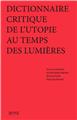 DICTIONNAIRE CRITIQUE DE L'UTOPIE AU TEMPS DES LUMIÈRES DICTIONNAIRE CRITIQUE DE L'UTOPIE AU TEMPS DES LUMIÈRES