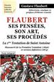 FLAUBERT, SES PENSEES, SON ART, SES PROCEDES. LA PREMIERE TENTATION DE SAINT ANTOINE  