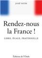 RENDEZ-NOUS LA FRANCE ! LIBRE, ÉGALE, FRATERNELLE  