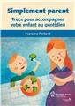 SIMPLEMENT PARENT TRUCS POUR ACCOMPAGNER VOTRE ENFANT AU QUOTIDIEN  