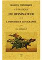 MANUEL THEORIQUE ET PRATIQUE DU DESSINATEUR ET DE L´IMPRIMEUR LITOGRAPHE MANUEL THEORIQUE ET PRATIQUE DU DESSINATEUR ET DE L´IMPRIMEUR LITOGRAPHE