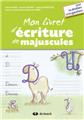 MON LIVRET D´ECRITURE DE MAJUSCULES - POUR DROITIERS ET GAUCHERS MON LIVRET D´ECRITURE DE MAJUSCULES - POUR DROITIERS ET GAUCHERS