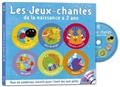 LES JEUX-CHANTÉS DE LA NAISSANCE À 2 ANS LES JEUX-CHANTÉS DE LA NAISSANCE À 2 ANS