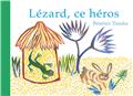 LÉZARD, CE HÉROS !  