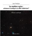 LA MATIERE NOIRE : SUBSTANCE EXOTIQUE OU EFFET RELATIVISTE ?  