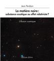 LA MATIERE NOIRE : SUBSTANCE EXOTIQUE OU EFFET RELATIVISTE ?  