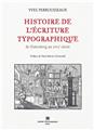 HISTOIRE DE L´ECRITURE TYPOGRAPHIQUE - DE GUTENBERG AU XVIIEME SIECLE  