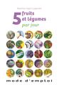 5 FRUITS ET LEGUMES PAR JOUR - MODE D´EMPLOI  