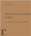 LES TERRORISTES, LA RELIGION ET NOUS...  
