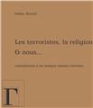 LES TERRORISTES, LA RELIGION ET NOUS... LES TERRORISTES, LA RELIGION ET NOUS...