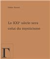 LE XXIEME SIECLE SERA CELUI DU MYSTICISME...  