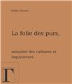 LA FOLIE DES PURS, ACTUALITE DES CATHARES ET INQUISITEURS  