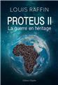 PROTEUS II LA GUERRE EN HÉRITAGE PROTEUS II LA GUERRE EN HÉRITAGE