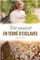 UNE PASSION EN TERRE D'ESCLAVES  