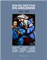 DOUZE DESTINS EN ARGONNE : 1914 - 1918  