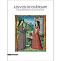 LES VIES DE CHÂTEAUX : DE LA FORTERESSE AU MONUMENT  