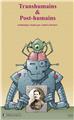 TRANSHUMAINS ET POST HUMAINS TRANSHUMAINS ET POST HUMAINS
