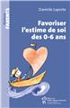 FAVORISER L´ESTIME DE SOI DES 0-6 ANS  