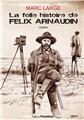 LA FOLLE HISTOIRE DE FELIX ARNAUDIN  