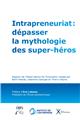 INTRAPREUNARIAT : DEPASSER LA MYTHOLOGIE DES SUPER HEROS  