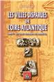 LES VILLES DISPARUES DE LOIRE-ATLANTIQUE (TOME IER : LES VILLES DISPARUES DES NAMNÈTES)  