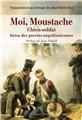 MOI, MOUSTACHE, CHIEN-SOLDAT HÉROS DES GUERRES NAPOLÉONIENNES  